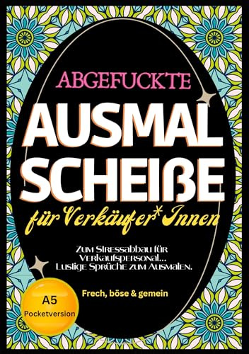 Fluch Malbuch für Einzelhandel A5: Abgefuckte Ausmal Scheiße für Verkäufer*Innen. Zum Stressabbau für Verkaufspersonal... Lustige Sprüche zum Ausmalen im Pocketformat.