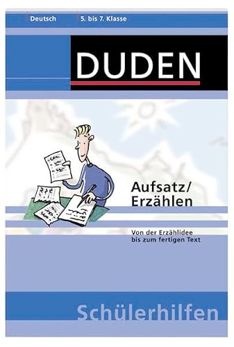 Aufsatz/Erzählen: Von der Erzählidee bis zum fertigen Text. 5. bis 7. Klasse (Duden-Schülerhilfen)