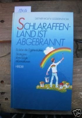Schlaraffenland ist abgebrannt: Es lebe die Eigeninitiative. Strategien - Vorschläge - Informationen