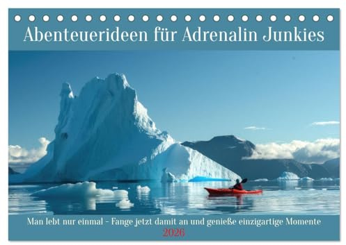 Abenteuerideen für Adrenalin Junkies (Tischkalender 2026 DIN A5 quer), CALVENDO Monatskalender: Man lebt nur einmal - Fange jetzt damit an und genieße einzigartige Momente (CALVENDO Orte)