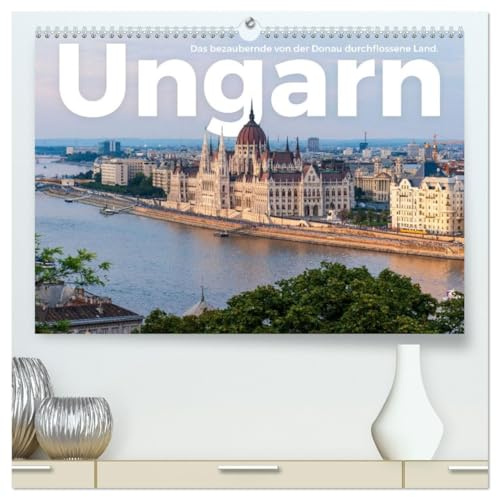Ungarn - Das bezaubernde von der Donau durchflossene Land. (hochwertiger Premium Wandkalender 2026 DIN A2 quer), Kunstdruck in Hochglanz: Eine herzliche Entdeckungsreise nach Ungarn. (CALVENDO Orte)