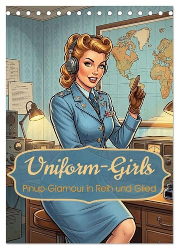 Uniform-Girls (Tischkalender 2027 DIN A5 hoch), CALVENDO Monatskalender: Pinup-Glamour in Reih und Glied (CALVENDO Menschen)