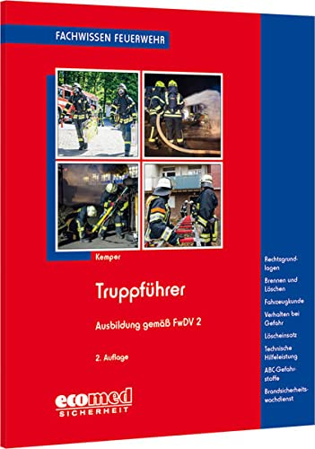 Truppführer: Ausb.gem. FwDV 2 - Gefahren d.Einsatzst. - Brennen u.Löschen - Löscheinsatz - THL - Gefährl.Stoffe u.Güter - Fahrzeugk. - ... (Fachwissen Feuerwehr)