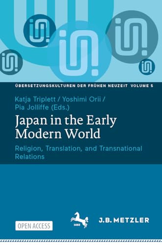 Japan in the Early Modern World: Religion, Translation, and Transnational Relations: 5 (Übersetzungskulturen der Frühen Neuzeit, 5)
