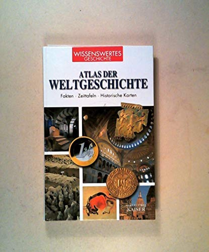 Atlas der Weltgeschichte Fakten - Zeittafeln - Historische Karten