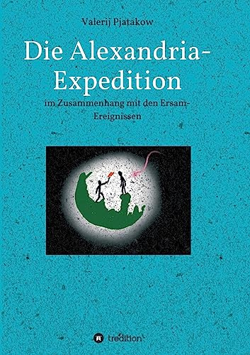 Die Alexandria-Expedition: im Zusammenhang mit den Ersam-Ereignissen