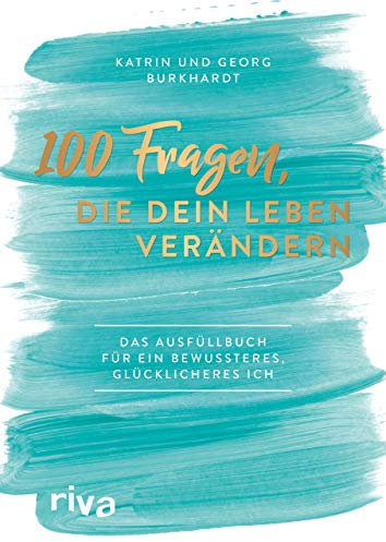 100 Fragen, die dein Leben verändern: Das Ausfüllbuch für ein bewussteres, glücklicheres Ich