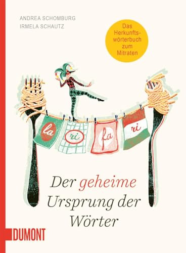 Der geheime Ursprung der Wörter: Auf den Spuren von Mumpitz, Firlefanz und Wischiwaschi (Von Wörtern, Sprachen und Geschichten, Band 4)