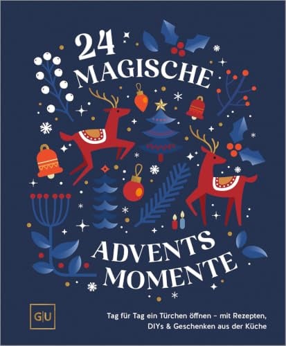 24 magische Adventsmomente: Tag für Tag öffnen, staunen und genießen – Mit festlichen Rezepten, DIY Bastelideen & kleinen Ritualen für die Adventszeit