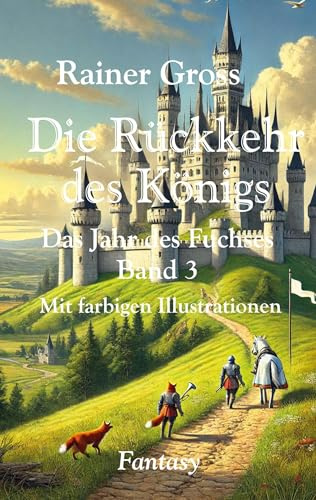 Die Rückkehr des Königs: Fantasyroman. Mit farbigen Illustrationen (Das Jahr des Fuchses)