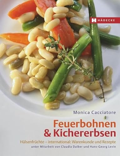 Feuerbohnen & Kichererbsen: Hülsenfrüchte – international: Warenkunde und Rezepte