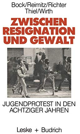 Zwischen Resignation und Gewalt: Jugendprotest in den Achtziger Jahren (German Edition)