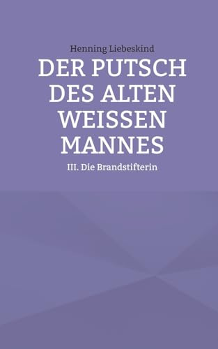 Der Putsch des alten weißen Mannes: Die Brandstifterin