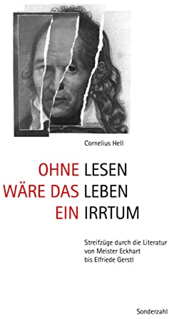 Ohne Lesen wäre das Leben ein Irrtum: Streifzüge durch die Literatur von Meister Eckhart bis Elfriede Gerstl