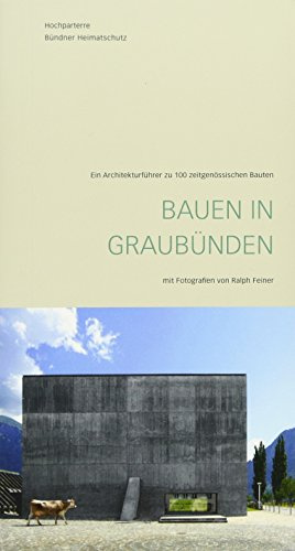 Bauen in Graubünden: Ein Architekturführer zu 100 zeitgenössischen Bauten