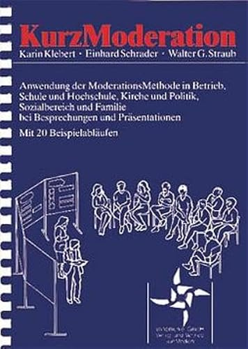 KurzModeration. Anwendung der ModerationsMethode in Betrieb, Schule und Hochschule, Kirche und Politik, Sozialbereich und Familie bei Besprechungen und Präsentationen