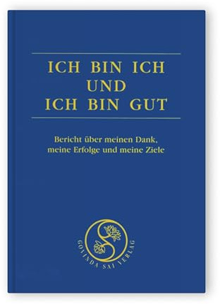 Ich bin ich und ich bin gut - Erfolgsbuch 1 -: Bericht über meinen Dank, meine Erfolge und meine Ziele
