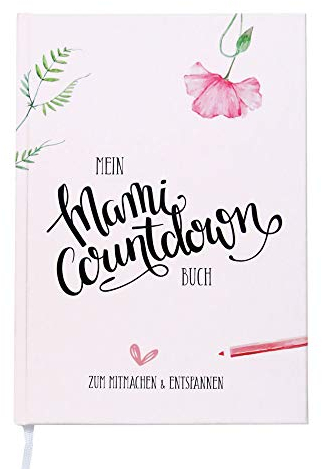 Mein Mami Countdown Buch: Schwangerschaftstagebuch - Zum Ausfüllen & Entspannen