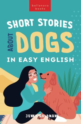 Short Stories About Dogs in Easy English: 15 Paw-some Dog Stories for English Learners (English Language Readers, Band 2)