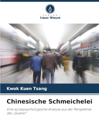 Chinesische Schmeichelei: Eine sozialpsychologische Analyse aus der Perspektive des Guanxi