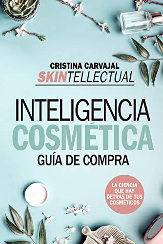 Skintellectual inteligencia cosmética/ Skintellectual Cosmetic Intelligence: Guía de compra. La ciencia que hay detrás de tus cosméticos/ Shopping ... guide. The science behind your cosmetics