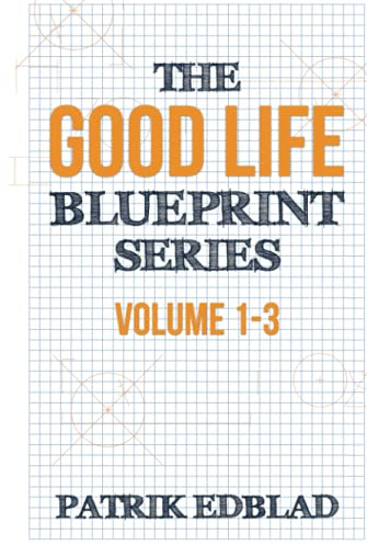 The Good Life Blueprint Series: Volume 1-3