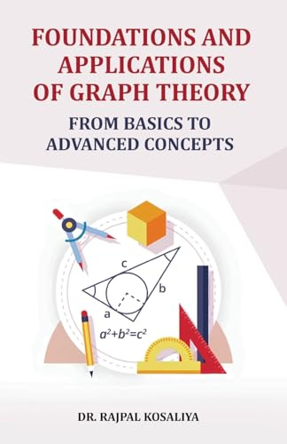 Foundations and Application of Graph Theory: From Basics to Advanced Concepts