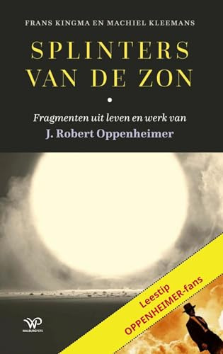 Splinters van de zon: fragmenten uit leven en werk van J. Robert Oppenheimer