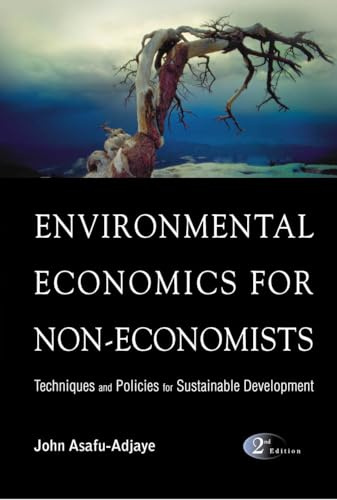 ENVIRONMENTAL ECONOMICS FOR NON-ECONOMISTS: TECHNIQUES AND POLICIES FOR SUSTAINABLE DEVELOPMENT (2ND EDITION)