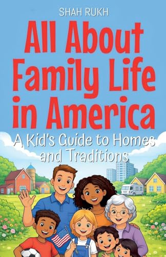All About Family Life in America: A Kid's Guide to Homes and Traditions (USA Knowledge Books for Kids, Band 17)