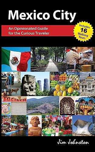 Mexico CIty: An Opinionated Guide for the Curious Traveler