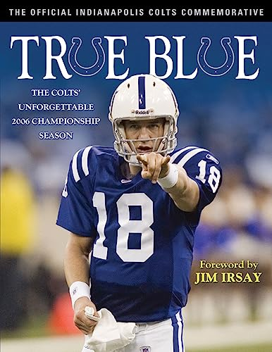 True Blue: The Colts' Unforgettable 2006 Championship Season: The Colts Unforgettable 2006 Champion Season