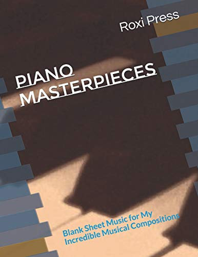 Piano Masterpieces: Blank Sheet Music for My Incredible Musical Compositions (I am a Composer, Band 3)