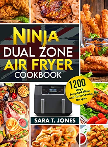 Ninja Dual Zone Air Fryer UK Cookbook for Beginners: 1200 Days Easy-to-Follow and Time-Saving Recipes to Unlock the Mysteries Of The Culinary World