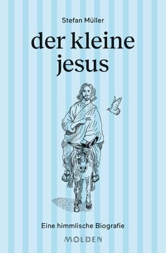 der kleine jesus: Eine himmlische Biografie (Kleine große Biografien - Band 2). Eine unterhaltsame Spurensuche zwischen Galiläa, Bergpredigt und Popkultur (große männer kleingeschrieben, Band 2)
