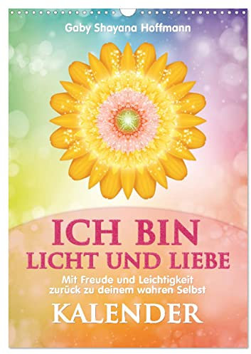 ICH BIN Licht und Liebe - Kalender (Wandkalender 2025 DIN A3 hoch), CALVENDO Monatskalender: Entfalte und lebe dein wahres Selbst (CALVENDO Gesundheit)