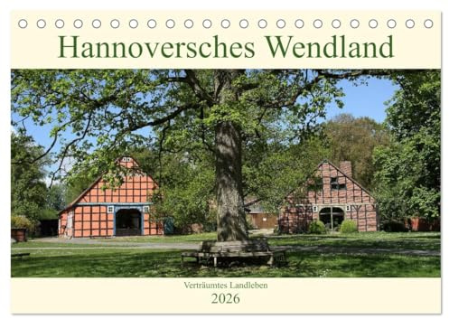 Hannoversches Wendland Verträumtes Landleben (Tischkalender 2026 DIN A5 quer), CALVENDO Monatskalender: Das Wendland mit einigen seiner schönsten und beliebtesten Sehenswürdigkeiten (CALVENDO Orte)