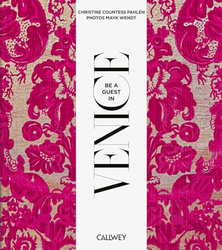 Be a guest in Venice: Dream Destinations, Original Recipes, and Insider Tips