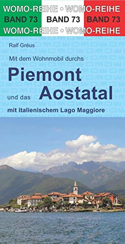Mit dem Wohnmobil durchs Piemont und das Aostatal: mit italienischem Lago Maggiore (Womo-Reihe, Band 73)