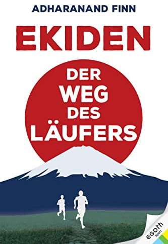 Ekiden. Der Weg des Läufers. Von Marathon-Mönchen, Langstreckenläufen und Teamgeist: eine Reise durch das laufverrückte Japan. Was macht die japanische Laufkultur so einzigartig?: Der Weg der Läufer