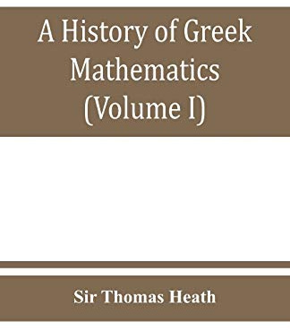 A history of Greek mathematics (Volume I) From thales to Euclid