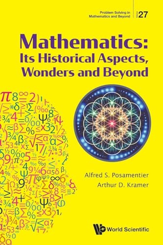 Mathematics: Its Historical Aspects, Wonders And Beyond (Problem Solving In Mathematics And Beyond, Band 27)