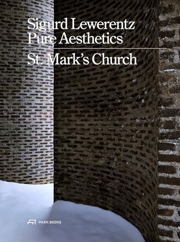 Sigurd Lewerentz – Pure Aesthetics: St Mark's Church 1960: St Mark's Church, Stockholm
