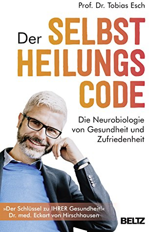 Der Selbstheilungscode: Die Neurobiologie von Gesundheit und Zufriedenheit