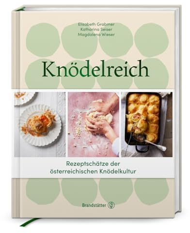 Knödelreich: Rezepte. Tradition. Handwerk: Rezeptschätze der österreichischen Knödelkultur