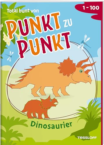 Total bunt von Punkt zu Punkt. Dinosaurier. Von 1 bis 100: Für Kinder ab 7 Jahren. Lebhafte Szenen auf farbigen Innenseiten