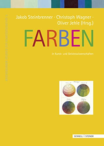 Farben: in Kunst und Geisteswissenschaften (Regensburger Studien zur Kunstgeschichte)