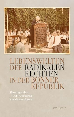 Lebenswelten der radikalen Rechten in der Bonner Republik (Geschichte der Gegenwart)