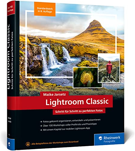 Lightroom Classic: das Workshop-Buch für Einsteiger und Fortgeschrittene. Schritt für Schritt zu perfekten Fotos (neue Auflage 2023)