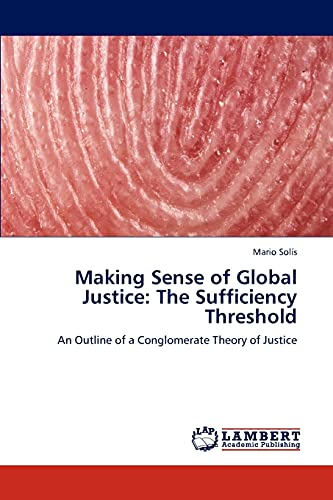 Making Sense of Global Justice: The Sufficiency Threshold: An Outline of a Conglomerate Theory of Justice